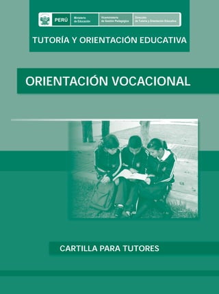 Cartilla para tutores




      TUTORÍA Y ORIENTACIÓN EDUCATIVA




 ORIENTACIÓN VOCACIONAL




                        CARTILLA PARA TUTORES
 