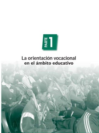 1
          PARTE


La orientación vocacional
 en el ámbito educativo




                            5
 