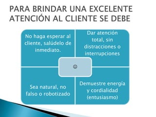 PARA BRINDAR UNA EXCELENTE ATENCIÓN AL CLIENTE SE DEBE