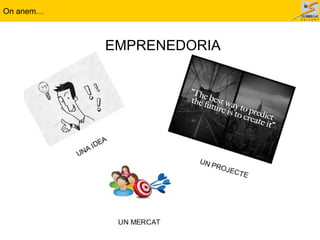 On anem…
EMPRENEDORIA
 