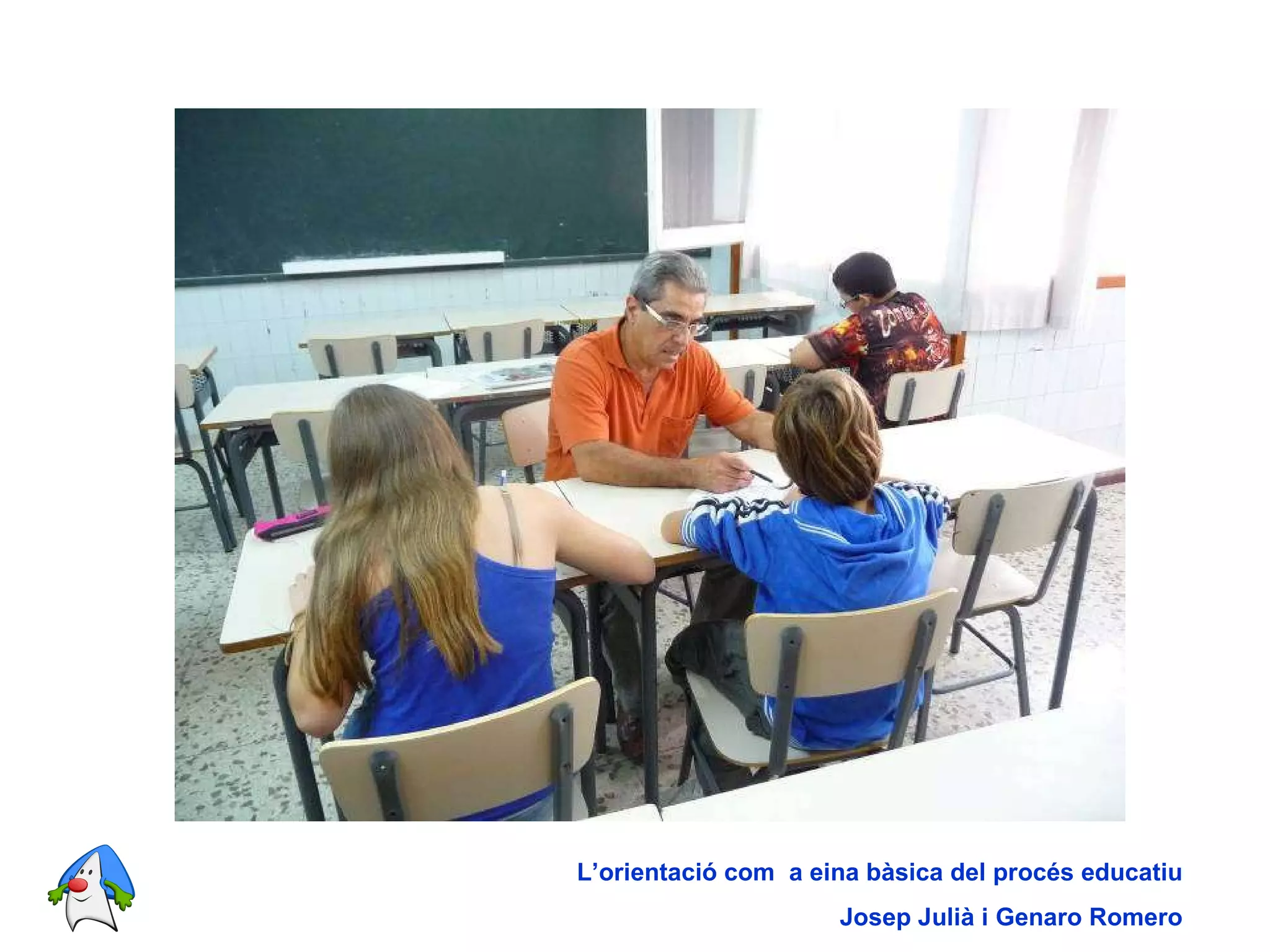 L’orientació com  a eina bàsica del procés educatiu Josep Julià i Genaro Romero 