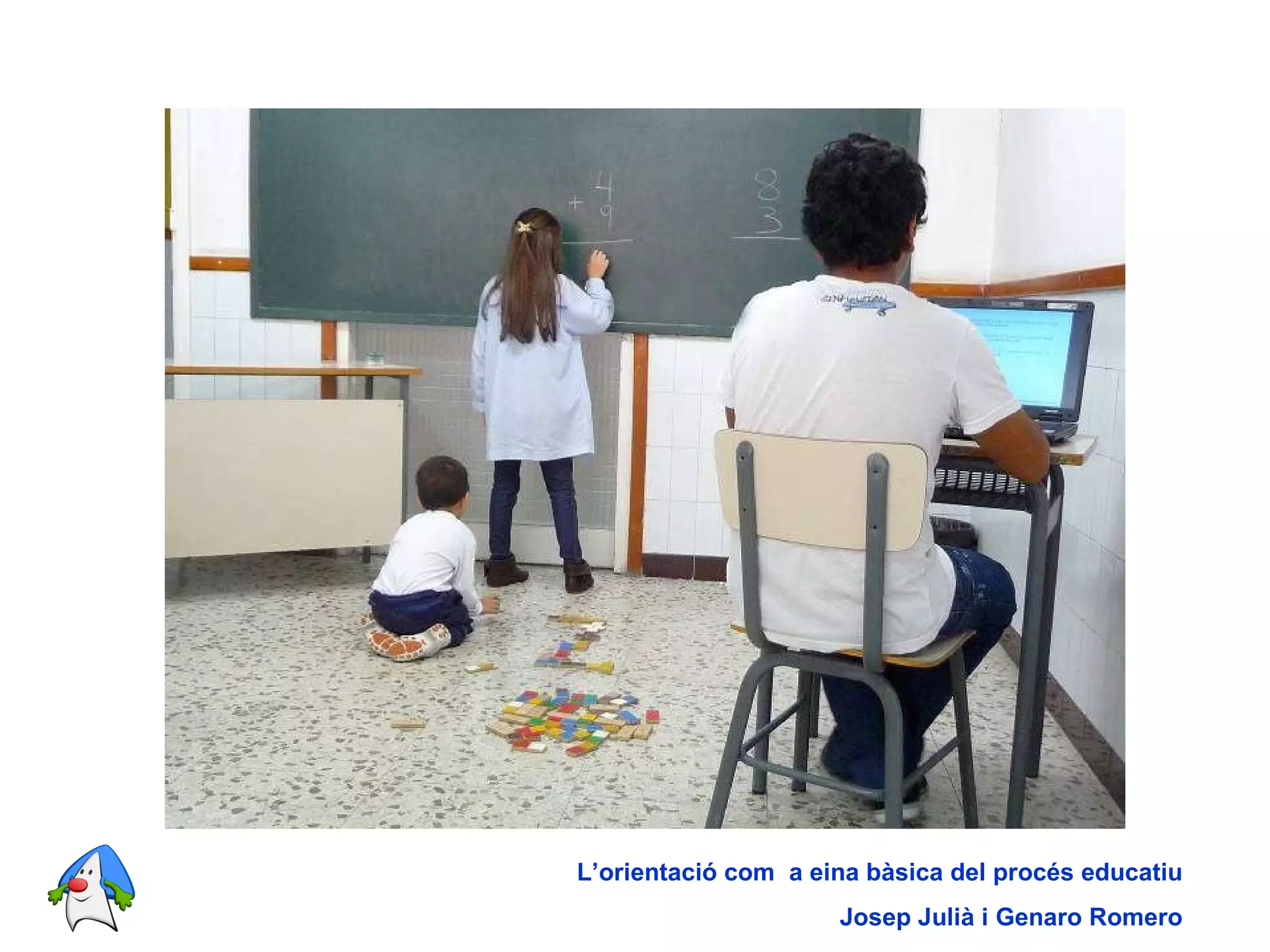 L’orientació com  a eina bàsica del procés educatiu Josep Julià i Genaro Romero 