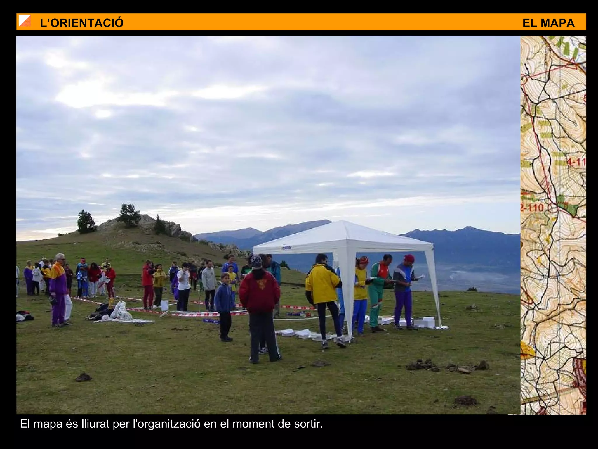 L’ORIENTACIÓ EL MAPA El mapa és lliurat per l'organització en el moment de sortir.  