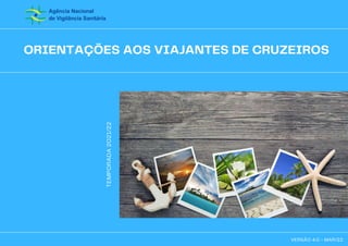 ORIENTAÇÕES AOS VIAJANTES DE CRUZEIROS
TEMPORADA
2021/22
VERSÃO 4.0 - MAR/22
 