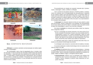 feam - FUNDAÇÃO ESTADUAL DO MEIO AMBIENTE
ORIENTAÇÕES BÁSICAS PARA OPERAÇÃO DE USINA DE TRIAGEM E COMPOSTAGEM DE LIXO 27
feam - FUNDAÇÃO ESTADUAL DO MEIO AMBIENTE
ORIENTAÇÕES BÁSICAS PARA OPERAÇÃO DE USINA DE TRIAGEM E COMPOSTAGEM DE LIXO26
Os procedimentos em relação ao composto maturado são o peneira-
mento, a estocagem, coleta, a análise e a utilização.
Com o auxílio de uma peneira manual ou mecânica rotativa, o peneira-
mento do composto visa à homogeneização de suas partículas e à garantia
do seu aspecto estético para aproveitamento futuro. É importante retirar os
inertes que não tenham sido removidos na etapa da triagem. Caso seja ob-
servada a presença de material orgânico, que não foram totalmente decom-
postos, estes podem ser misturados à leira nova para o seu reprocessamen-
to e completa decomposição.
A estocagem do composto deverá ser feita em local coberto e sobre
piso pavimentado, visando a resguardar a sua qualidade. Na impossibilidade
de um local coberto para tal fim, dispor o composto sobre uma parte da área
do pátio de compostagem e cobri-lo com lona até a utilização.
Na coleta de amostra do composto para análise, devem ser observa-
dos os seguintes critérios:
• faz-se a composição da amostra retirando-a de vários pontos da pi-
lha de composto (10 amostras). Compor uma única amostra bem ho-
mogeneizada e dividi-la em 4 partes semelhantes. Utilizar as duas
partes das extremidades e compor nova amostra. Efetuar esse proce-
dimento até obter-se uma amostra de aproximadamente 1kg. Final-
mente, encaminhar esse material para análise em laboratório;
• o vasilhame usado para a coleta de composto deve estar limpo, evi-
tando-se uma possível contaminação da amostra;
• a embalagem para armazenar a amostra deve ser plástica e lacrada;
• a amostra destinada à análise bacteriológica deve ser preservada em
caixa de isopor com gelo.
As análises dos parâmetros físico-químicos e bacteriológicos, - indicadas
no relatório de monitoramento e acompanhamento da operação de usinas a ser
enviado à FEAM - devem contemplar os parâmetros referentes ao composto ma-
turado, citados no relatório e seguir o cronograma descrito abaixo:
• semestralmente: relatório com os resultados das análises dos
parâmetros físico-químicos (densidade, pH, sólidos voláteis, ni-
trogênio, fósforo, potássio e carbono total) referentes ao com-
posto maturado;
5.4. COMPOSTO MATURADO
Definição: é o produto resultante da decomposição da matéria orgâni-
ca após a compostagem.
Na compostagem, após a fase de degradação ativa, é iniciada a fase
de maturação. O início do período de maturação é determinado pela redução
da temperatura - observada pela rotina operacional de controle das leiras no
pátio -, e nessa etapa o material deverá ficar “descansando” (sem as práticas
de reviramento e correção da umidade). A temperatura do composto tende a
igualar-se à temperatura ambiente, e a sua coloração assumirá tons escuros
(marrom escuro a preto).
Adequado Inadequado
Inadequado Inadequado
 