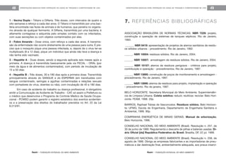 feam - FUNDAÇÃO ESTADUAL DO MEIO AMBIENTE
ORIENTAÇÕES BÁSICAS PARA OPERAÇÃO DE USINA DE TRIAGEM E COMPOSTAGEM DE LIXO 49
feam - FUNDAÇÃO ESTADUAL DO MEIO AMBIENTE
ORIENTAÇÕES BÁSICAS PARA OPERAÇÃO DE USINA DE TRIAGEM E COMPOSTAGEM DE LIXO48
ASSOCIAÇÃO BRASILEIRA DE NORMAS TÉCNICAS. NBR 7229: projeto,
construção e operação de sistemas de tanques sépticos. Rio de Janeiro,
1993.
______. NBR 8419: apresentação de projetos de aterros sanitários de resídu-
os sólidos urbanos - procedimento. Rio de Janeiro, 1992.
______. NBR 10004: resíduos sólidos. Rio de Janeiro, 2004.
______. NBR 10007: amostragem de resíduos sólidos. Rio de Janeiro, 2004.
______. NBR 10157: aterros de resíduos perigosos - critérios para projeto,
contribuição e operação - procedimentos. Rio de Janeiro, 1987.
______. NBR 13895: construção de poços de monitoramento e amostragem -
procedimento. Rio de Janeiro, 1997.
______. NBR 13896: aterros de resíduos para projeto, implantação e operação
- procedimento. Rio de janeiro, 1997.
BELO HORIZONTE. Secretaria Municipal do Meio Ambiente. Superintendên-
cia de Limpeza Urbana. Coleta seletiva: reduzir, reutilizar, reciclar. Belo Hori-
zonte: FEAM, 1998. 20p.
BARROS, Raphael Tobias de Vasconcelos. Resíduos sólidos. Belo Horizon-
te: UFMG, Escola de Engenharia, Departamento de Engenharia Sanitária e
Ambiental, 1999. 90p.
COMPANHIA ENERGÉTICA DE MINAS GERAIS. Manual de arborização.
Belo Horizonte, 1996.
CONSELHO NACIONAL DO MEIO AMBIENTE (Brasil). Resolução n. 257, de
30 de junho de 1999. Regulamenta o descarte de pilhas e baterias usadas. Di-
ário Oficial [da] República Federativa do Brasil. Brasília, DF, 22 jul. 1999.
CONSELHO NACIONAL DO MEIO AMBIENTE (Brasil). Resolução n. 258, de
agosto de 1999. Obriga as empresas fabricantes e as importadoras de pneu-
máticos a dar destinação final, ambientalmente adequada, aos pneus inserví-
7. REFERÊNCIAS BIBLIOGRÁFICAS1 - Vacina Dupla - Tétano e Difteria. Três doses, com intervalos de quatro a
oito semanas e reforço a cada dez anos. O Tétano é transmitido por uma bac-
téria encontrada nas fezes de animais e de humanos, que penetra no organis-
mo através de qualquer ferimento. A Difteria, transmitida por uma bactéria, é
altamente contagiosa e adquirida pelo simples contato com os infectados,
com suas secreções ou com objetos contaminados por eles.
2 - Febre Amarela - Dose única, com reforço a cada dez anos. A transmis-
são da enfermidade não ocorre diretamente de uma pessoa para outra. É pre-
ciso que o mosquito pique uma pessoa infectada, e, depois de o vírus ter-se
multiplicado (9 a 12 dias), pique um indivíduo que ainda não teve a doença e
não tenha sido vacinado.
3 - Hepatite A - Duas doses, sendo a segunda aplicada seis meses após a
primeira. A doença é transmitida basicamente pela via FECAL - ORAL (por
meio da água e de alimentos contaminados), com período de incubação de
15 a 50 dias.
4 - Hepatite B - Três doses, 30 e 180 dias após a primeira dose. Transmitida
principalmente através do SANGUE e do ESPERMA (em transfusões com
sangue contaminado, seringas e agulhas contaminadas e relações sexuais
com portadores do vírus, doentes ou não), com incubação de 40 a 180 dias.
Em caso de acidente do trabalho ou doença profissional, é obrigatório
emitir a Comunicação de Acidente de Trabalho - CAT; só assim a Prefeitura ou
o médico que desenvolve o Programa de Controle Médico de Saúde Ocupa-
cional - PCMSO podem garantir o registro estatístico dos eventos acidentári-
os e a preservação dos direitos do trabalhador previstos no Art. 22 da Lei
8.213/91.
 