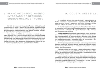 feam - FUNDAÇÃO ESTADUAL DO MEIO AMBIENTE
ORIENTAÇÕES BÁSICAS PARA OPERAÇÃO DE USINA DE TRIAGEM E COMPOSTAGEM DE LIXO 9
feam - FUNDAÇÃO ESTADUAL DO MEIO AMBIENTE
ORIENTAÇÕES BÁSICAS PARA OPERAÇÃO DE USINA DE TRIAGEM E COMPOSTAGEM DE LIXO8
2 . P L A N O D E G E R E N C I A M E N T O
I N T E G R A D O D E R E S Í D U O S
SÓLIDOS URBANOS - PGIRSU
Plano de Gerenciamento Integrado de Resíduos Sólidos Urbanos é
um documento que aponta e descreve as ações relativas ao tratamento a ser
dado aos resíduos sólidos urbanos, contemplando a geração, segregação,
acondicionamento, coleta (convencional e/ou seletiva), transporte, tratamen-
to, disposição final e a proteção à saúde pública.
Ao se elaborar um PGIRSU, deve-se conceber o modelo de gerencia-
mento apropriado para o município, levando-se em conta que a quantidade e
a qualidade do lixo gerada em uma dada localidade decorre do tamanho da
população e de suas características socioeconômicas e culturais, bem como
do grau de urbanização e dos hábitos de consumo. A participação das auto-
ridades municipais é peça fundamental no gerenciamento integrado do lixo,
na implementação e articulação das ações definidas no PGIRSU.
A Conferência da ONU sobre Meio Ambiente e Desenvolvimento - a
Rio/92 - preconiza que se deve minimizar o lixo por meio dos 3R: REDUZIR
(gerar menos lixo, evitando o desperdício), REUTILIZAR (prolongar a vida dos
materiais) e RECICLAR (produzir um novo produto a partir do velho).
O Brasil deverá, brevemente, ganhar uma Política Nacional de Resídu-
os Sólidos, que prevê o gerenciamento e a destinação final para resíduos só-
lidos, priorizando a política dos 3R, segundo Projeto de Lei (PL) elaborado
pelo Ministério do Meio Ambiente.
Coleta Seletiva é o processo pelo qual os resíduos sólidos são recolhi-
dos separadamente, a princípio em dois tipos: o orgânico úmido/compostá-
vel) - compreende restos de alimentos, cascas e caroços de frutas, ramos e
folhas de poda de árvores e resíduos de jardinagem, basicamente; e o inorgâ-
nico (resíduo seco/reciclável) - aqueles que podem ser encaminhados a reu-
so ou reciclagem para retorno ao processo produtivo.
É mister que a separação desses resíduos se dê nos lugares onde o lixo
é gerado - residências, escritórios, escolas, associações, indústrias, igrejas,
etc -, devendo, preferencialmente, ser enfardados e transportados aos desti-
natários para comercialização.
As cores indicadas em cada grupo, a seguir, correspondem à padroni-
zação recomendada pela Resolução CONAMA Nº 275, de 25 de abril de 2001.
Além de ter validade nacional, é de fácil visualização e foi inspirada em formas
de codificação já adotadas internacionalmente.
Já em relação às inscrições dos nomes dos resíduos e instruções adi-
cionais nos vários tipos de vasilhames apropriados para o acondicionamento
dos recicláveis, não são padronizadas; porém, recomenda-se a adoção das
cores preta ou branca, de acordo com o contraste com a cor-base. O padrão
de cores, conforme a legislação vigente é o seguinte:
3 . C O L E T A S E L E T I V A
 