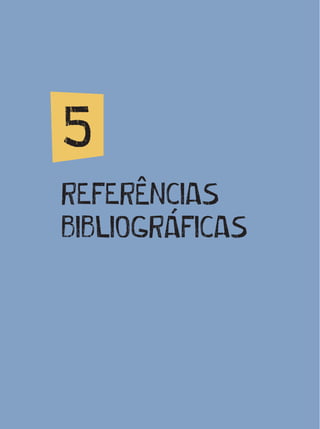 5. REFERÊNCIAS BIBLIOGRÁFICAS
REFERÊNCIAS
BIBLIOGRÁFICAS
5
 