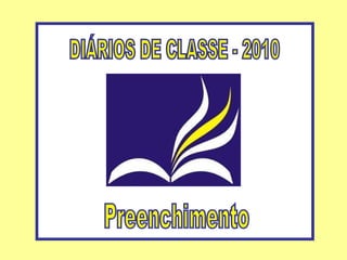 DIÁRIOS DE CLASSE - 2010 Preenchimento 