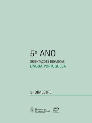 5 ANO
   o
ORIENTAÇÕES DIDÁTICAS
LÍNGUA PORTUGUESA




3 o BIMESTRE
 