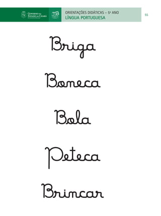 ORIENTAÇÕES DIDÁTICAS – 5o ANO
                                   55
  LÍNGUA PORTUGUESA




Briga
Boneca
 Bola
Peteca
Brincar
 
