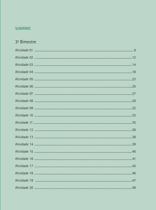 ORIENTAÇÕES DIDÁTICAS – 5o ANO
                                                                                                                                                         7
                                                           LÍNGUA PORTUGUESA

SUMÁRIO


3a Bimestre
Atividade 01 ....................................................................................................................................... 9
Atividade 02 .....................................................................................................................................12
Atividade 03 .....................................................................................................................................14
Atividade 04 .....................................................................................................................................18
Atividade 05 .....................................................................................................................................23
Atividade 06 .....................................................................................................................................25
Atividade 07 .....................................................................................................................................27
Atividade 08 .....................................................................................................................................29
Atividade 09 .....................................................................................................................................32
Atividade 10 .....................................................................................................................................33
Atividade 11 .....................................................................................................................................35
Atividade 12 .....................................................................................................................................36
Atividade 13 .....................................................................................................................................38
Atividade 14 .....................................................................................................................................39
Atividade 15 .....................................................................................................................................40
Atividade 16 .....................................................................................................................................41
Atividade 17 .....................................................................................................................................43
Atividade 18 .....................................................................................................................................46
Atividade 19 ...................................................................................................................................47
Atividade 20 .....................................................................................................................................49
 