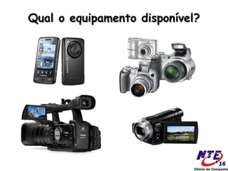 Qual o equipamento disponível?
 