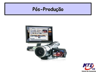 Pós-Produção
 