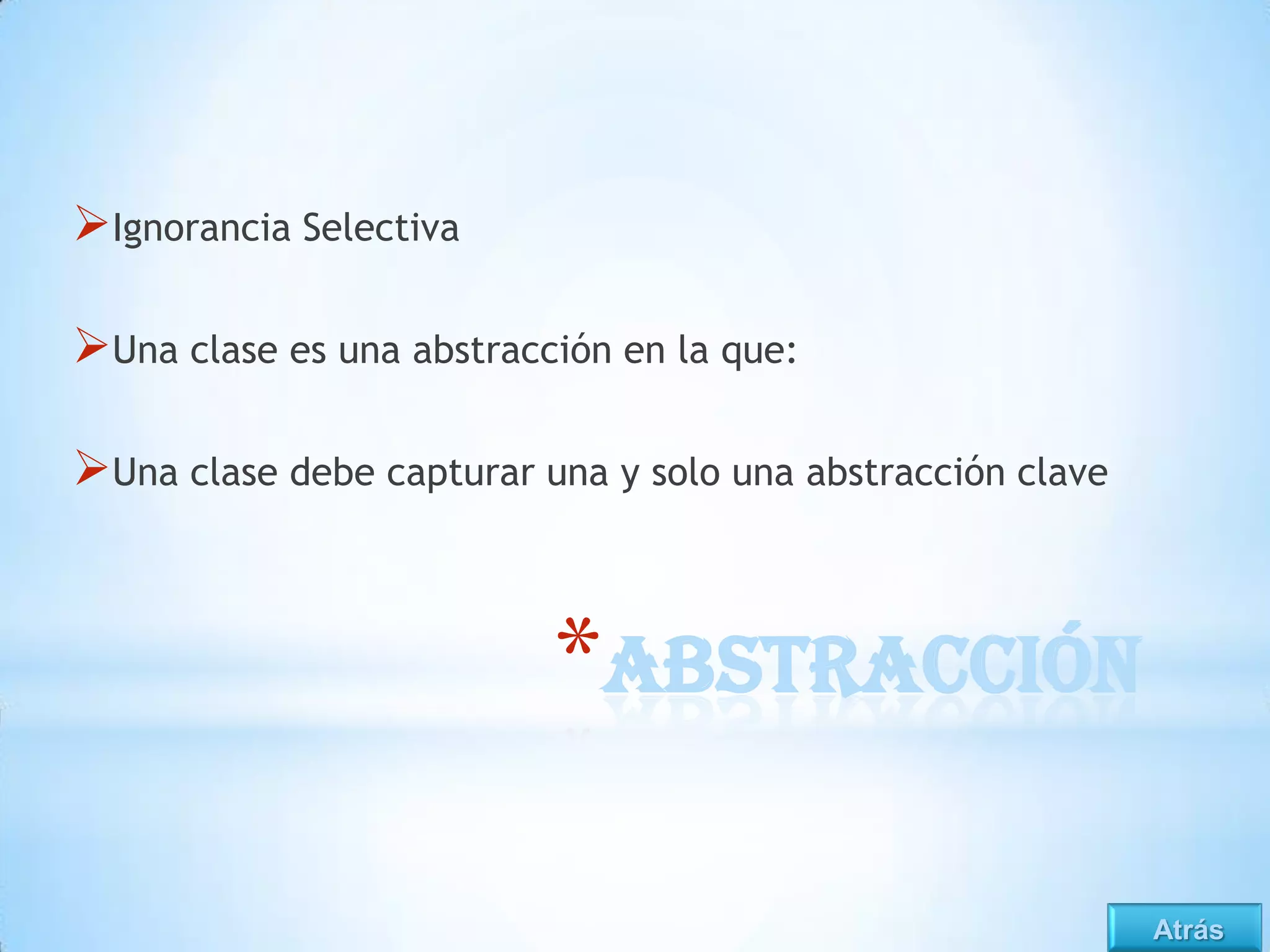 Ignorancia Selectiva

Una clase es una abstracción en la que:

Una clase debe capturar una y solo una abstracción clave



                          *Abstracción

                                                            Atrás
 