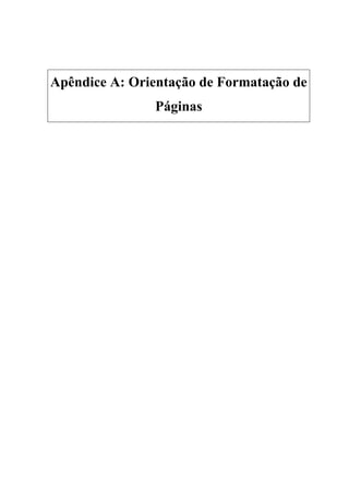 Apêndice A: Orientação de Formatação de
Páginas
 