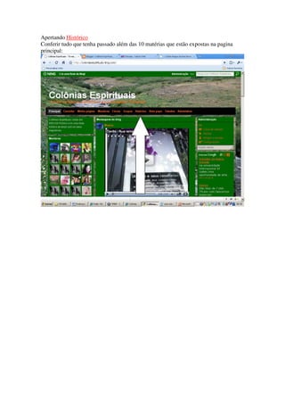 Apertando Histórico
Conferir tudo que tenha passado além das 10 matérias que estão expostas na pagina
principal:
 