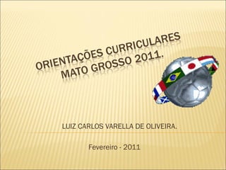   LUIZ CARLOS VARELLA DE OLIVEIRA. Fevereiro - 2011 