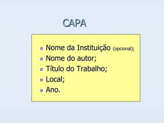 CAPA






Nome da Instituição
Nome do autor;
Título do Trabalho;
Local;
Ano.

(opcional);

 