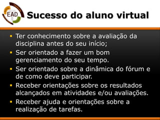 Apoiar o professor da disciplina nas atividades;