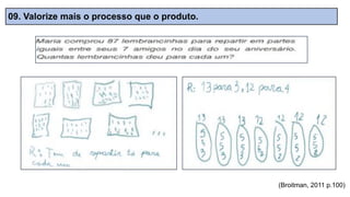09. Valorize mais o processo que o produto.
(Broitman, 2011 p.100)
 