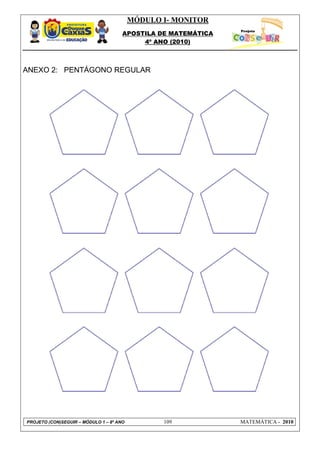 MÓDULO I- MONITOR
                                      APOSTILA DE MATEMÁTICA
                                           4º ANO (2010)



ANEXO 2: PENTÁGONO REGULAR




PROJETO (CON)SEGUIR – MÓDULO 1 – 8º ANO          109           MATEMÁTICA - 2010
 