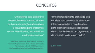 CONCEITOS
“Um empreendimento planejado que
consiste num conjunto de atividades
inter-relacionadas e coordenadas
para alcan...