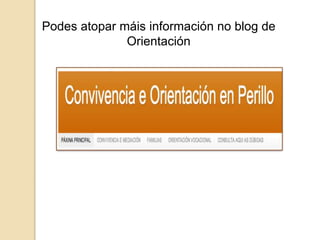 Podes atopar máis información no blog de
Orientación
 