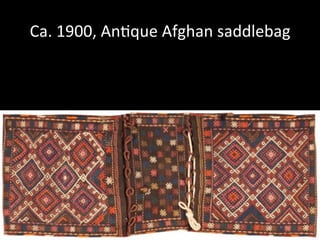 Ca.	
  1900,	
  An%que	
  Afghan	
  saddlebag	
  
 
