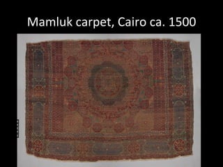 Mamluk	
  carpet,	
  Cairo	
  ca.	
  1500	
  
 