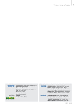 Formação e Manejo de Pastagens

Comunicado
Técnico, 235

Exemplares desta edição podem ser adquiridos na:
Embrapa Amazônia Oriental
Endereço: Tv. Dr. Enéas Pinheiro, s/n.
Caixa Postal 48. CEP 66095-100 - Belém, PA.
Fone: (91) 3204-1000
Fax: (91) 3276-9845
www.cpatu.embrapa.br
sac@cpatu.embrapa.br
1a edição
Versão eletrônica (2012)

Comitê de
Publicação

Presidente: Michell Olivio Xavier da Costa
Secretário-Executivo: Moacyr Bernardino Dias-Filho
Membros: Orlando dos Santos Watrin, Márcia
Mascarenhas Grise, José Edmar Urano de Carvalho,
Regina Alves Rodrigues, Rosana Cavalcante de Oliveira
Revisão Técnica:	Carlos Maurício Soares – Embrapa Acre
Bruno Carneiro e Pedreira – Embrapa Agrossilvipastoril

Expediente

Supervisão editorial: Luciane Chedid Melo Borges
Revisão de texto: Narjara de Fátima G. da Silva Pastana
Normalização bibliográfica: Andréa Liliane Pereira da Silva
Tratamento das ilustrações: Vitor Trindade Lôbo
Editoração eletrônica: Euclides Pereira dos Santos Filho

CGPE 10059

9

 