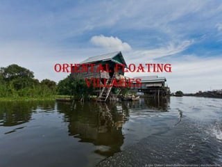 Oriental Floating
     villages
 