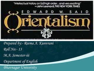 Prepared by:- Reema A. Kunvrani Roll No:- 13 M.A. Semester-iii Department of English Bhavnagar University 