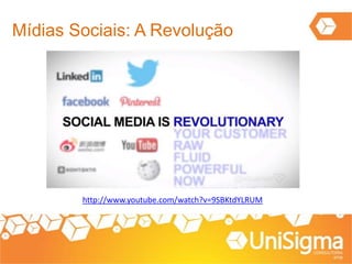 Mídias Sociais: A Revolução
http://www.youtube.com/watch?v=9SBKtdYLRUM
 