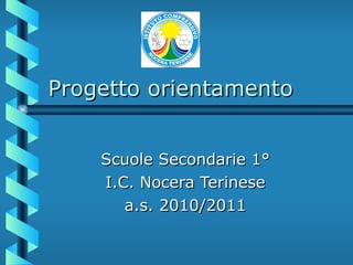 Progetto orientamento Scuole Secondarie 1° I.C. Nocera Terinese a.s. 2010/2011 