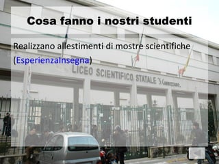 Cosa fanno i nostri studenti

Realizzano allestimenti di mostre scientifiche
(EsperienzaInsegna)
 