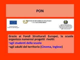 PON




Grazie ai Fondi Strutturali Europei, la scuola
organizza numerosi progetti rivolti:
•agli studenti della scuola
•agli adulti del territorio (Cinema, Inglese)
 