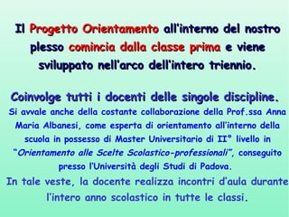 Il Progetto Orientamento all’interno del nostro
plesso comincia dalla classe prima e viene
sviluppato nell’arco dell’inter...