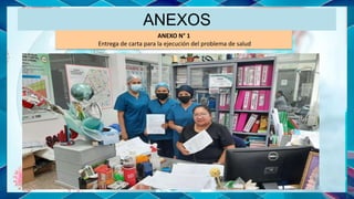 ANEXOS
ANEXO N° 1
Entrega de carta para la ejecución del problema de salud
 