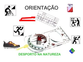 ORIENTAÇÃO
DESPORTO NA NATUREZA
 