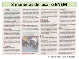 8 maneiras de usar o ENEM
A Tribuna, 08 de outubro de 2014
 