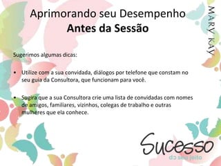 Sessão de Cuidados com a Pele	São reuniões que incluem Sessões e Faciais. 	Consultoras de Beleza Independentes bem sucedidas acreditam que estas Sessões são a chave do sucesso! 	À medida que você começar a planejar sua agenda, seria conveniente levar em consideração alguns dos seguintes itens:Sessões de Cuidados com a Pele e Faciais: geralmente duram de 30 a 90 minutos.Público desejado: Sessão de Cuidados com a Pele, de 3 a 6 pessoas/ Facial, 2 pessoas.Benefício para sua cliente: recebe um Facial completo e tem a oportunidade de experimentar os produtos antes mesmo de comprar.Benefício para você: uma excelente forma de mostrar e vender produtos, ao mesmo tempo em que pode construir relacionamentos duradouros com suas clientes.