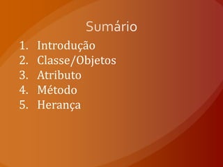 SumárioIntroduçãoClasse/ObjetosAtributoMétodoHerança