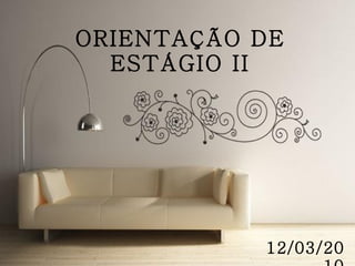 ORIENTAÇÃO DE ESTÁGIO II 12/03/2010 