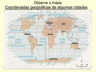 Observe o mapa.
Coordenadas geográficas de algumas cidades
 