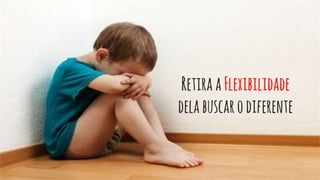 RetiraaFlexibilidade
delabuscarodiferente
 