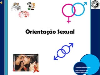Orientação Sexual Trabalho elaborado por: Jorge Gonçalves nº11 Leandro Soares nº13 
