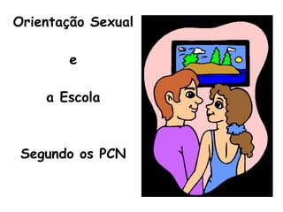 Orientação Sexual  e a Escola Segundo os PCN 