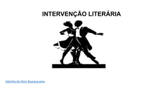 INTERVENÇÃO LITERÁRIA
Valsinha de Chico Buarque.wmv
 