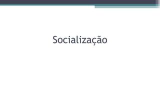 Socialização
 